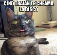 cind traian te cheama la disco 