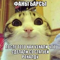 фаны барсы после того как узнали что сделали со статуей роналду