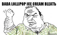 Dada Lollipop Ice Cream Bleatь