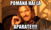 pomana hai la aparate!!!!