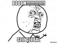 booom!!!!!!!!!!!!!! slil global