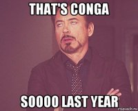 that's conga soooo last year