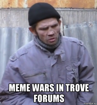  meme wars in trove forums