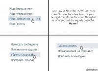 Love is also different. There is love for parents, love for a boy, love for your best girl-friend, love for a pet. Though it is different, but it is equally beautiful.
Ну как?