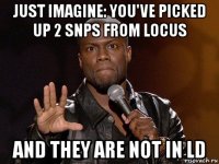 just imagine: you've picked up 2 snps from locus and they are not in ld