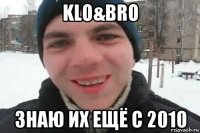 klo&bro знаю их ещё с 2010