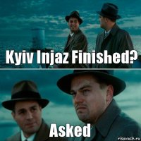 Kyiv Injaz Finished? Asked