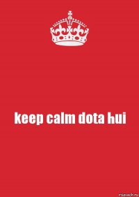 keep calm dota hui