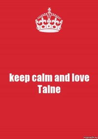 keep calm and love Talne