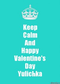 Keep
Calm
And
Happy
Valentine's
Day
Yulichka