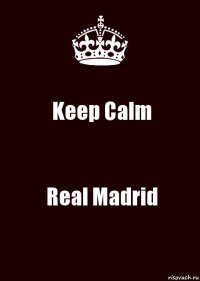 Keep Calm Real Madrid