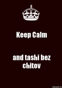 Keep Calm and tashi bez chitov