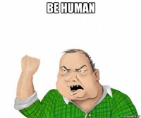 be human 