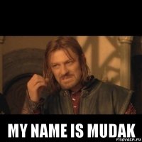  my name is mudak