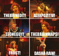 TheBrineDit! Alexpozitiv! EeOneGuy! Thebrainmaps! Frost! Dasha Rain!