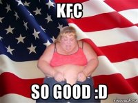 kfc so good :d