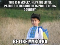 this is mykolka. he is the little patriot of ukraine. he is proud of his country. be like mykolka