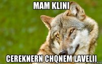 mam klini cereknern chqnem lavelii