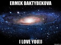 ermek baktybekova i love you))