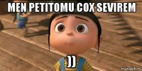 men petitomu cox sevirem ))