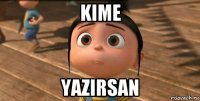 kime yazirsan