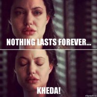 Nothing lasts forever... Kheda!