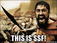  this is ssf!