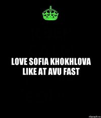 love Sofia Khokhlova Like at AVU fast