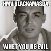 hmv blackamasda whet you re evil