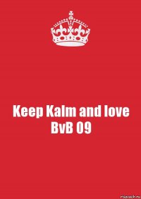 Keep Kalm and love BvB 09