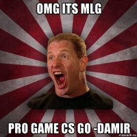 omg its mlg pro game cs go -damir