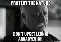 protect the nature don't upset leonid arkadyevich