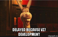  delayed because vz7 development