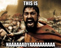 this is naaaaaadyaaaaaaaaaa