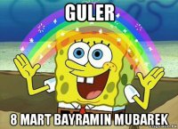 guler 8 mart bayramin mubarek