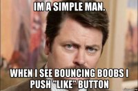 im a simple man. when i see bouncing boobs i push "like" button