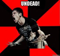 undead! 