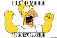 john cena!!!!!!!!! ту ту ту туууу!!!!