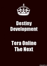 Destiny Development Tera Online
The Next