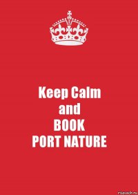 Keep Calm
and
BOOK
PORT NATURE