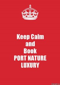 Keep Calm
and
Book
PORT NATURE
LUXURY