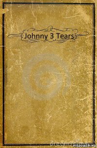 Johnny 3 Tears 