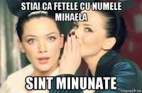 stiai ca fetele cu numele mihaela sint minunate