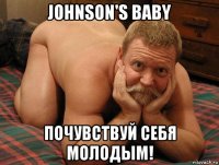 johnson's baby почувствуй себя молодым!