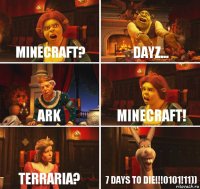 Minecraft? DayZ... ARK Minecraft! Terraria? 7 Days to die!!!0101!11))