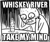 whiskey river take my mind