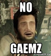 no gaemz