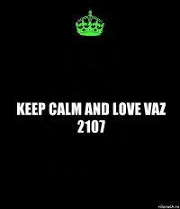 keep calm and love vaz 2107