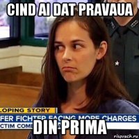 cind ai dat pravaua din prima