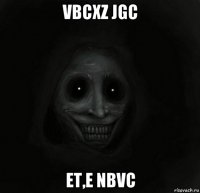 vbcxz jgc et,e nbvc